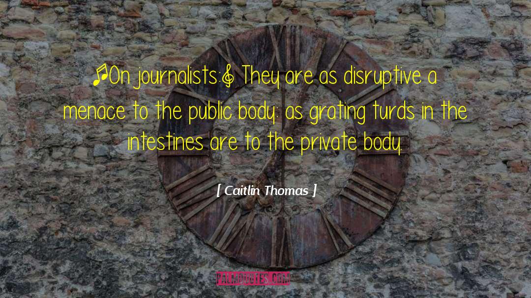 Caitlin Thomas Quotes: [On journalists:] They are as