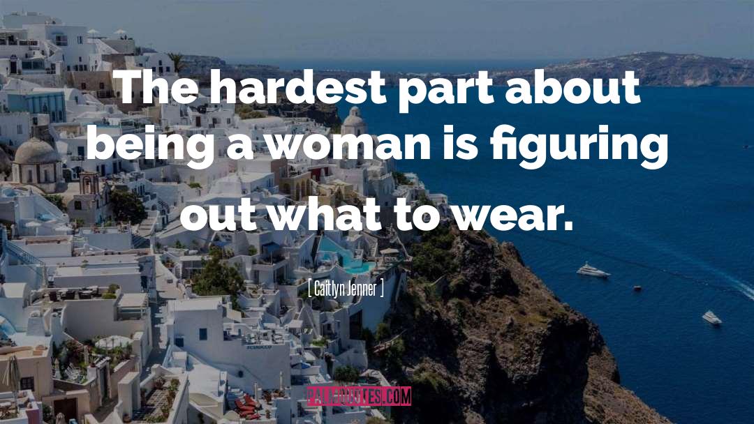 Caitlyn Jenner Quotes: The hardest part about being