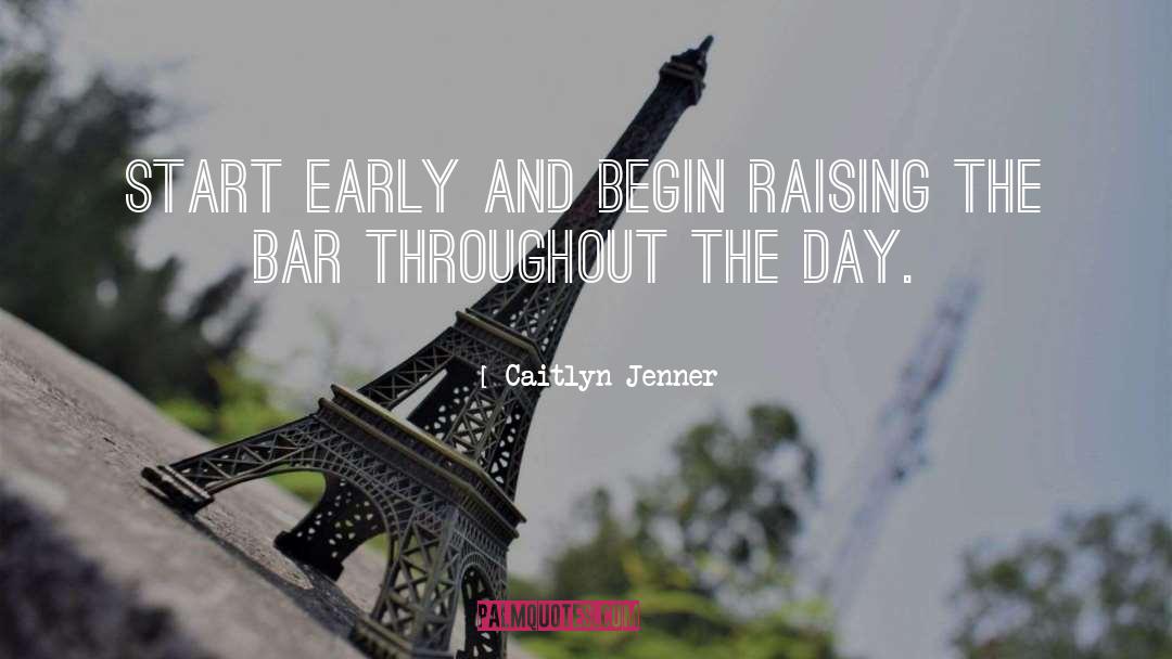 Caitlyn Jenner Quotes: Start early and begin raising