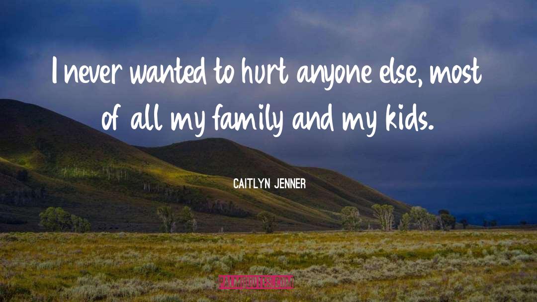 Caitlyn Jenner Quotes: I never wanted to hurt