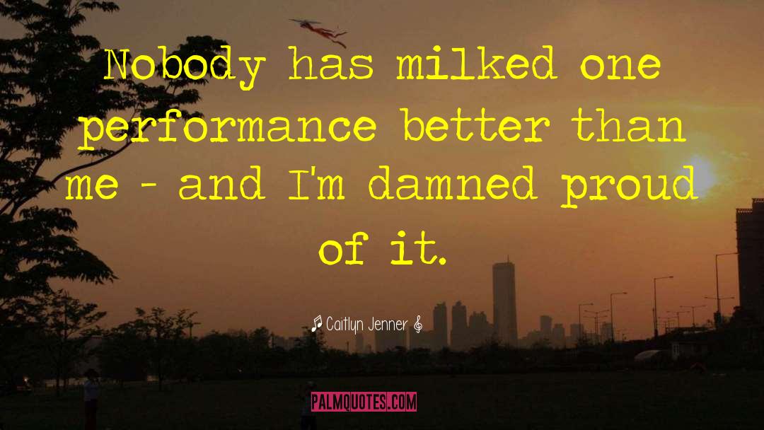 Caitlyn Jenner Quotes: Nobody has milked one performance