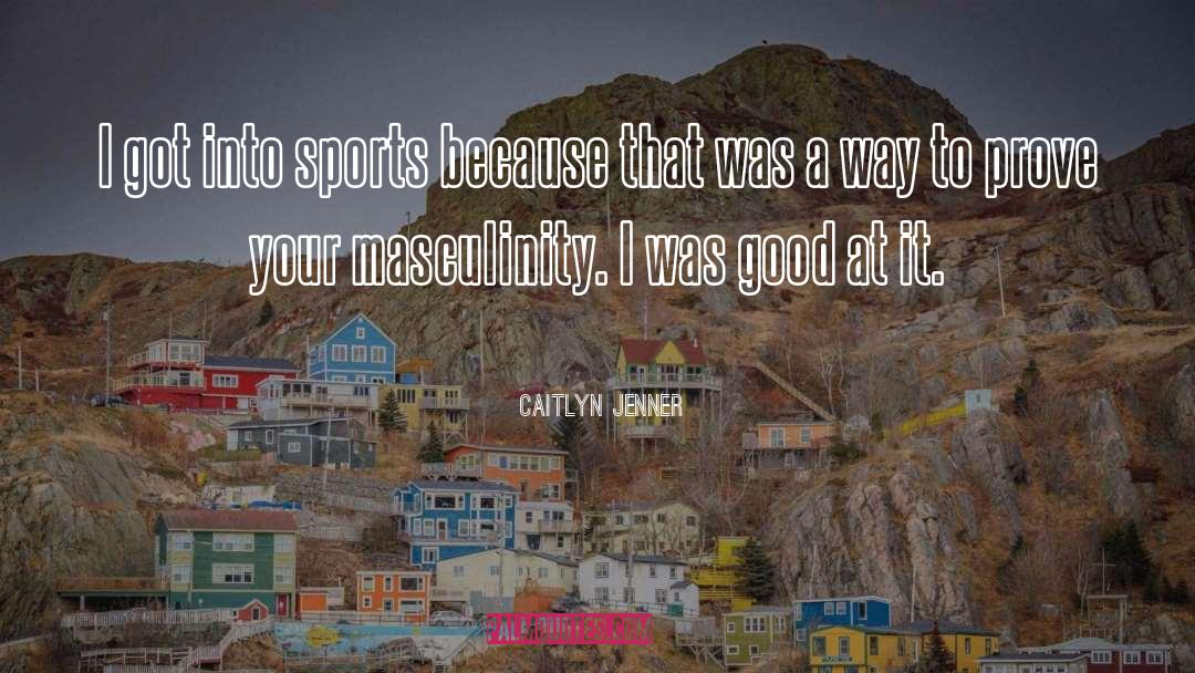 Caitlyn Jenner Quotes: I got into sports because