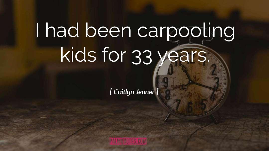 Caitlyn Jenner Quotes: I had been carpooling kids