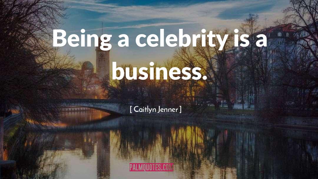 Caitlyn Jenner Quotes: Being a celebrity is a