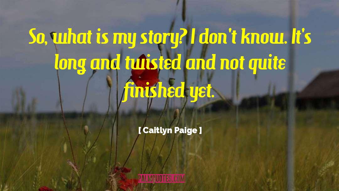 Caitlyn Paige Quotes: So, what is my story?