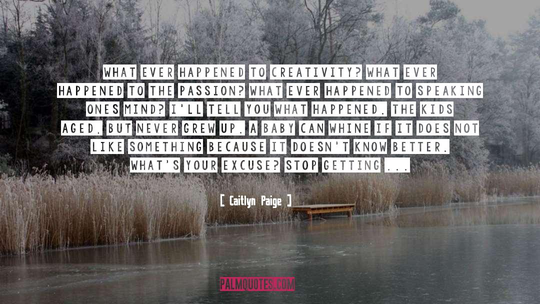 Caitlyn Paige Quotes: What ever happened to creativity?