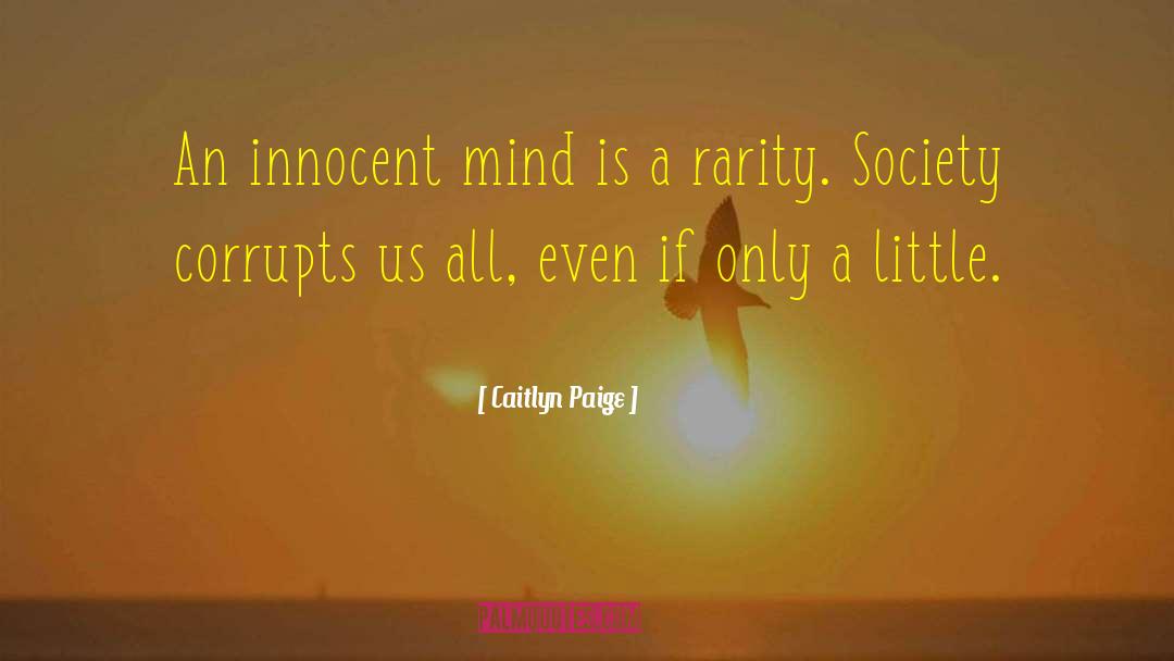 Caitlyn Paige Quotes: An innocent mind is a