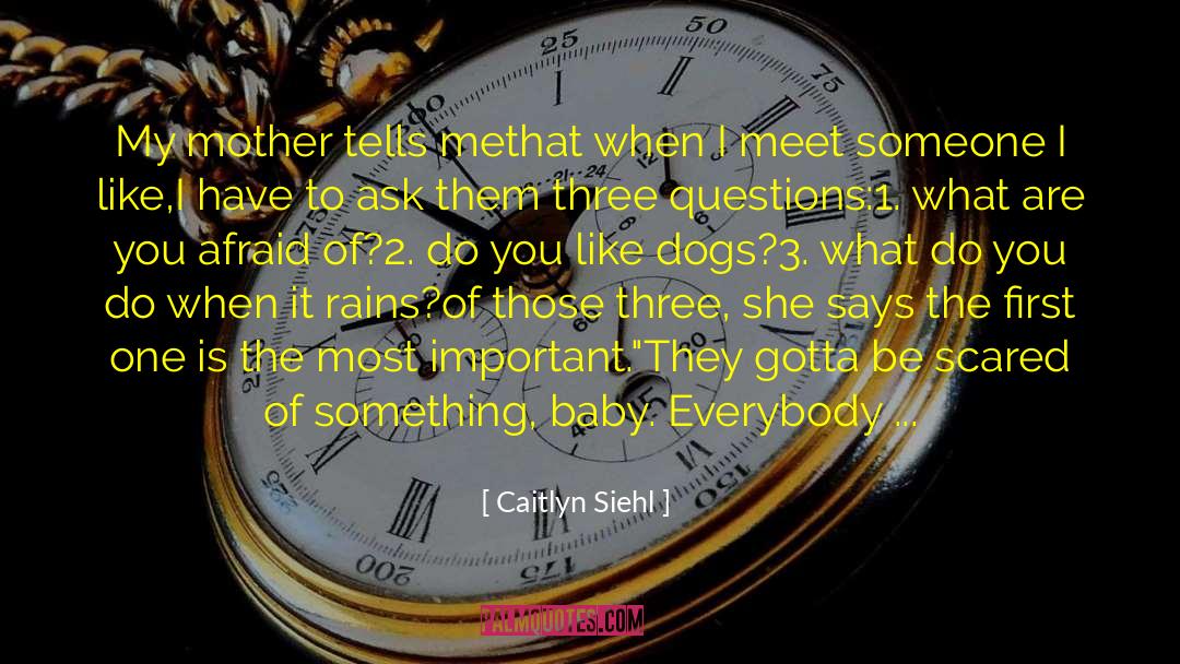 Caitlyn Siehl Quotes: My mother tells me<br />that