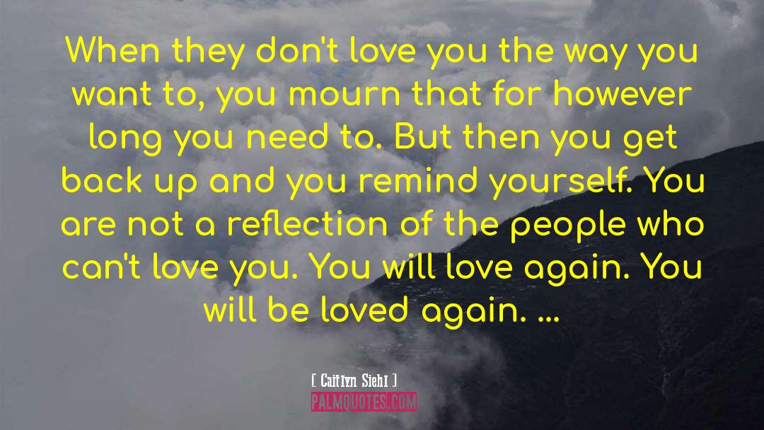 Caitlyn Siehl Quotes: When they don't love you