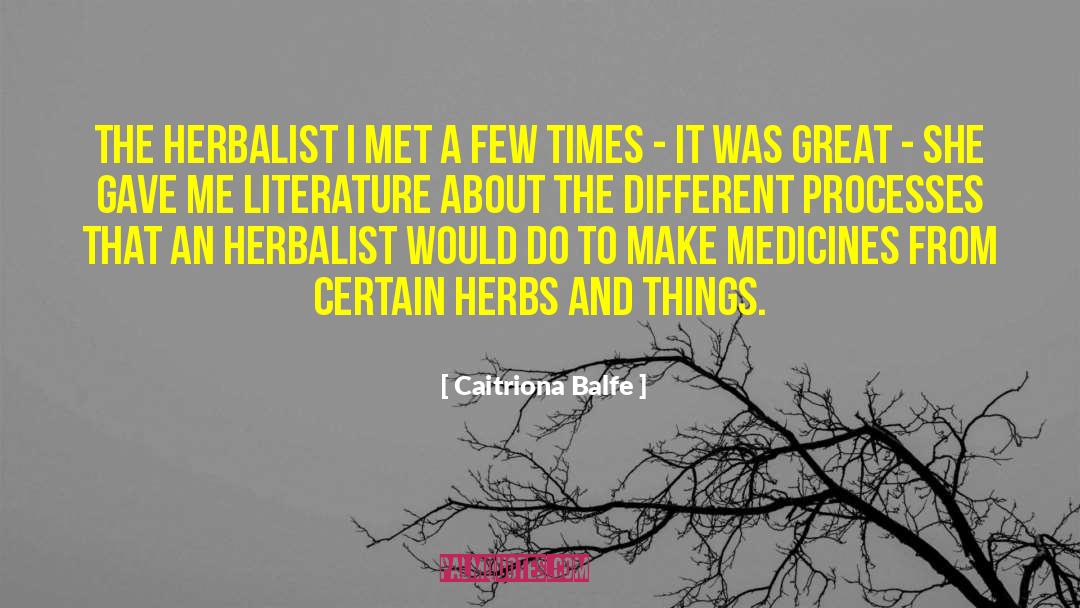 Caitriona Balfe Quotes: The herbalist I met a