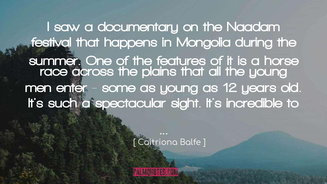 Caitriona Balfe Quotes: I saw a documentary on