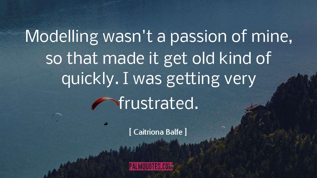 Caitriona Balfe Quotes: Modelling wasn't a passion of