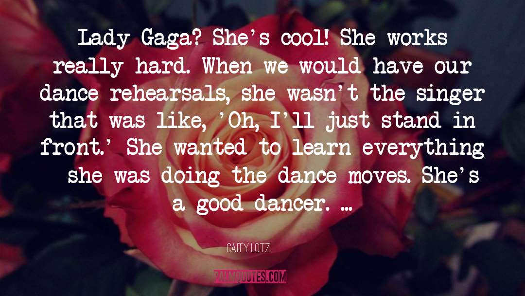Caity Lotz Quotes: Lady Gaga? She's cool! She