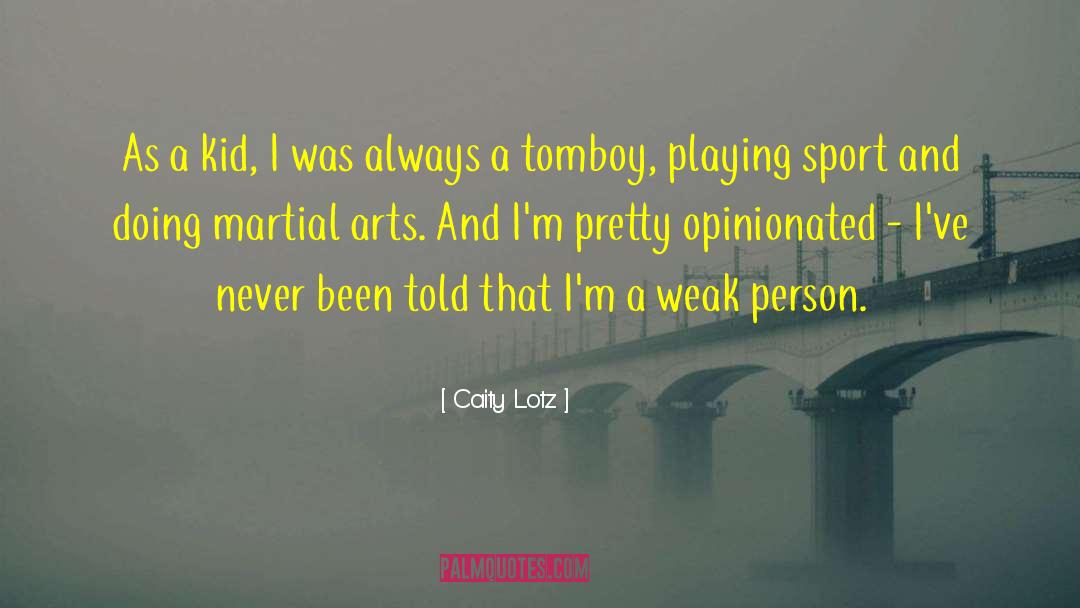 Caity Lotz Quotes: As a kid, I was