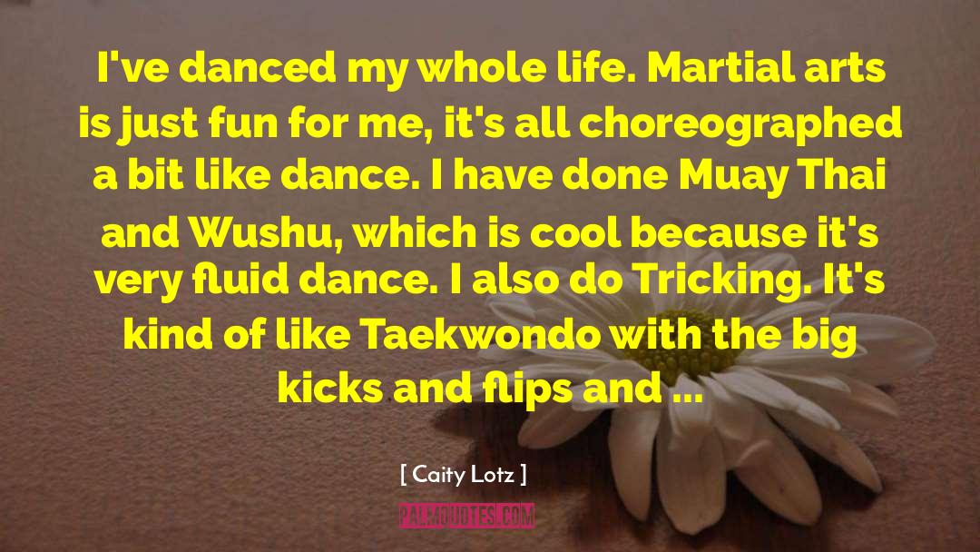 Caity Lotz Quotes: I've danced my whole life.