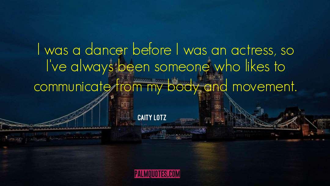 Caity Lotz Quotes: I was a dancer before