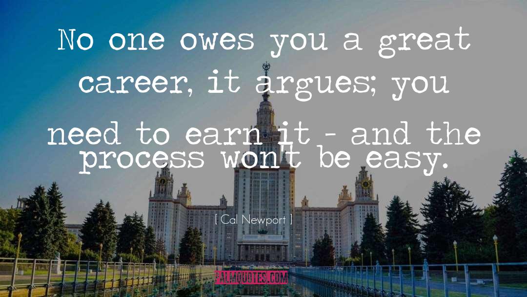 Cal Newport Quotes: No one owes you a