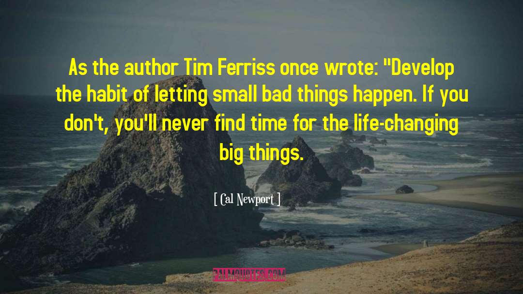 Cal Newport Quotes: As the author Tim Ferriss