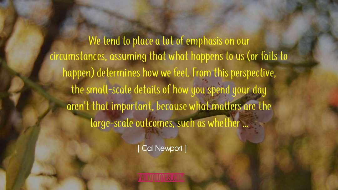 Cal Newport Quotes: We tend to place a