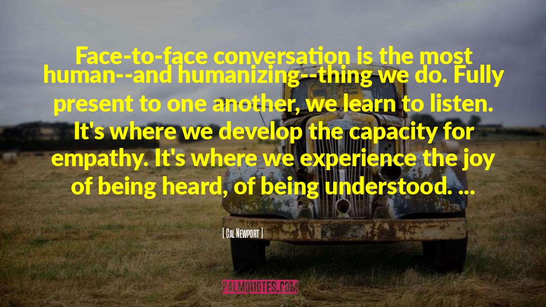 Cal Newport Quotes: Face-to-face conversation is the most