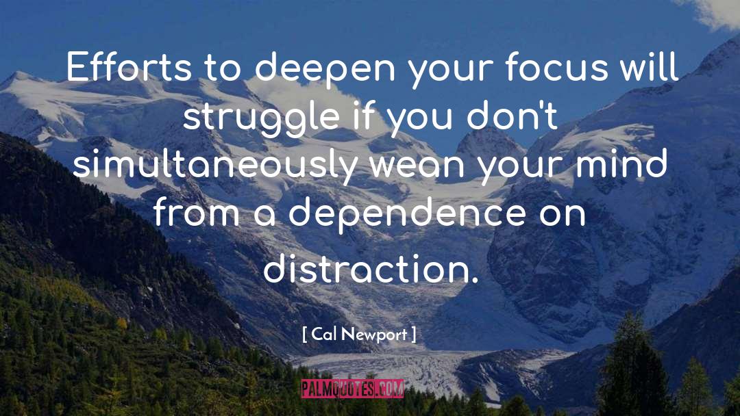 Cal Newport Quotes: Efforts to deepen your focus