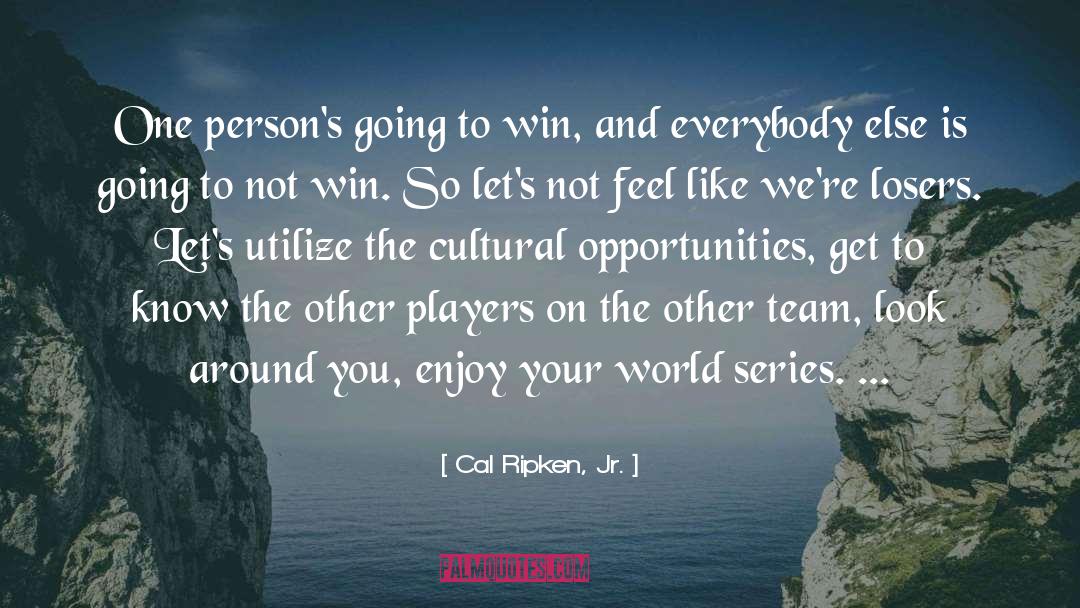 Cal Ripken, Jr. Quotes: One person's going to win,