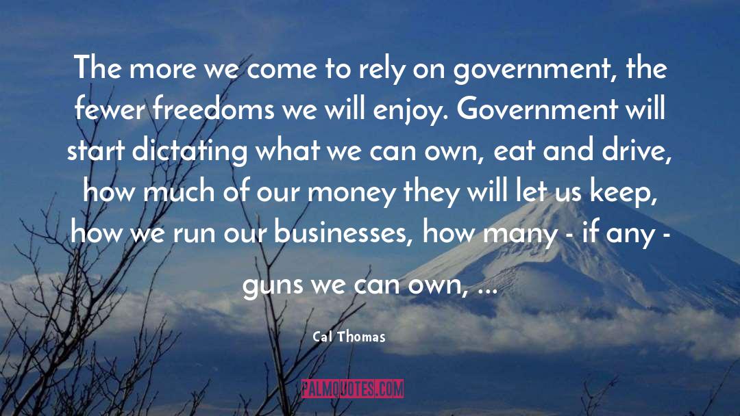 Cal Thomas Quotes: The more we come to
