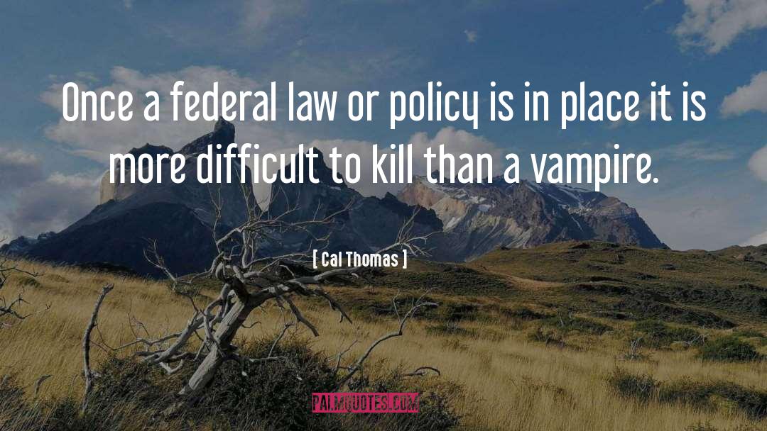 Cal Thomas Quotes: Once a federal law or
