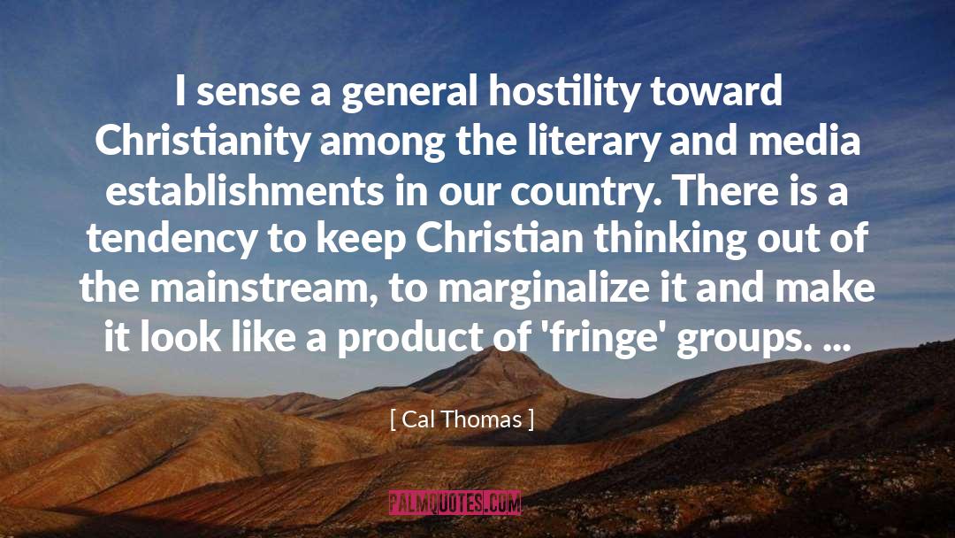 Cal Thomas Quotes: I sense a general hostility