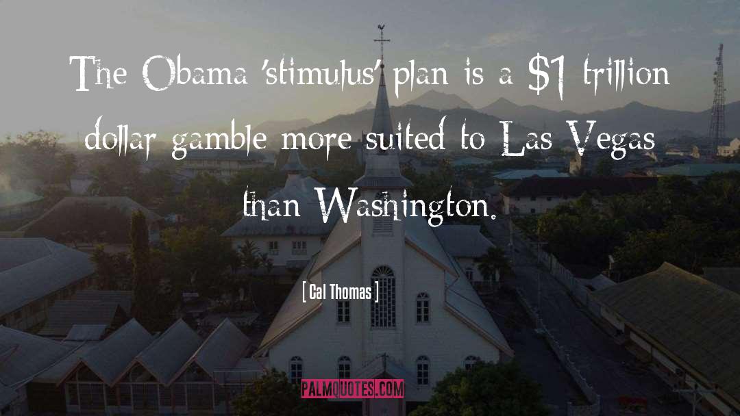Cal Thomas Quotes: The Obama 'stimulus' plan is