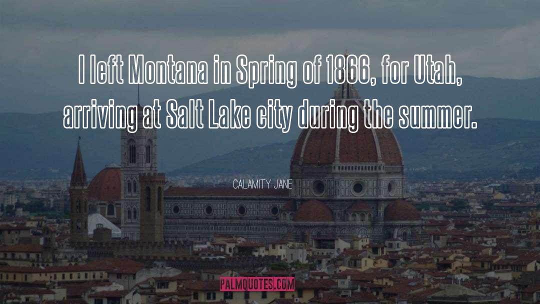 Calamity Jane Quotes: I left Montana in Spring