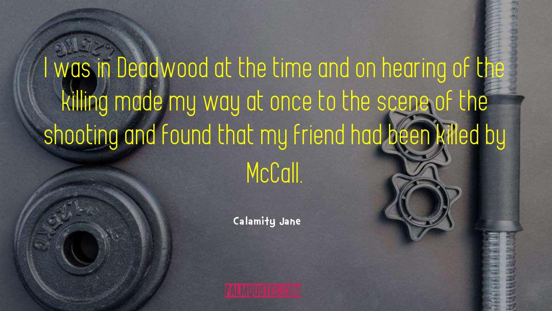 Calamity Jane Quotes: I was in Deadwood at