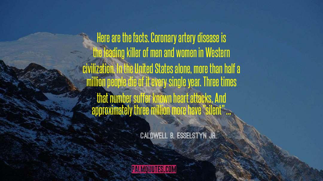 Caldwell B. Esselstyn Jr. Quotes: Here are the facts. Coronary