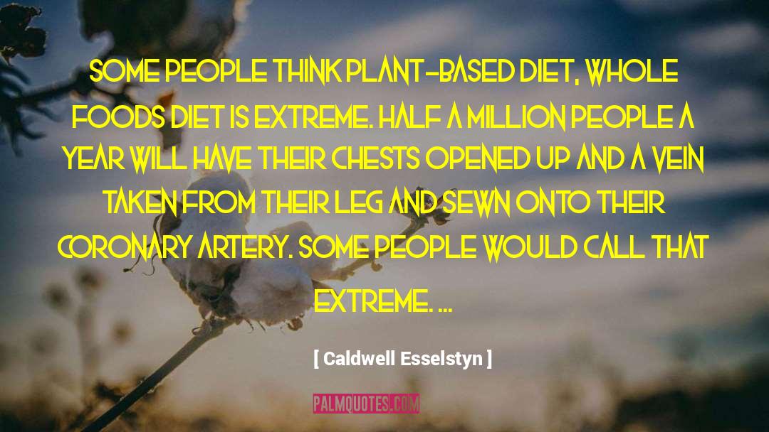 Caldwell Esselstyn Quotes: Some people think plant-based diet,