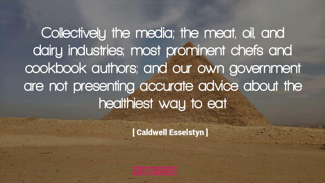 Caldwell Esselstyn Quotes: Collectively the media; the meat,