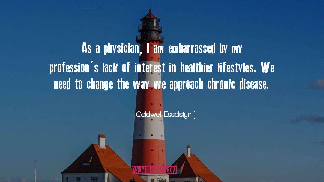 Caldwell Esselstyn Quotes: As a physician, I am