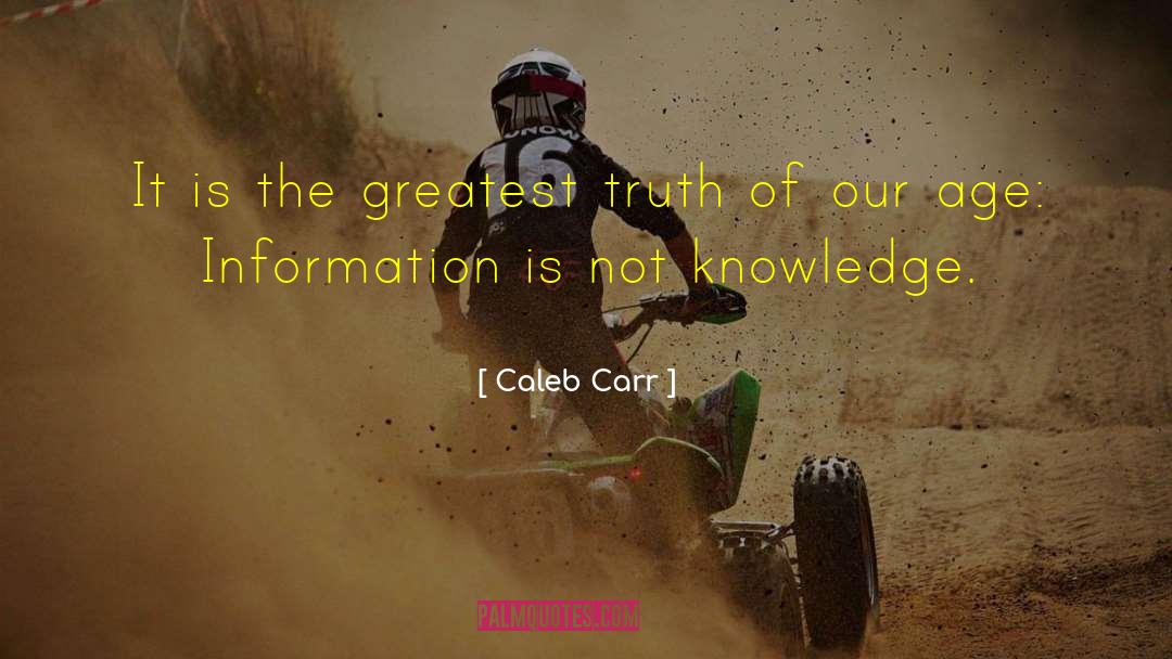 Caleb Carr Quotes: It is the greatest truth