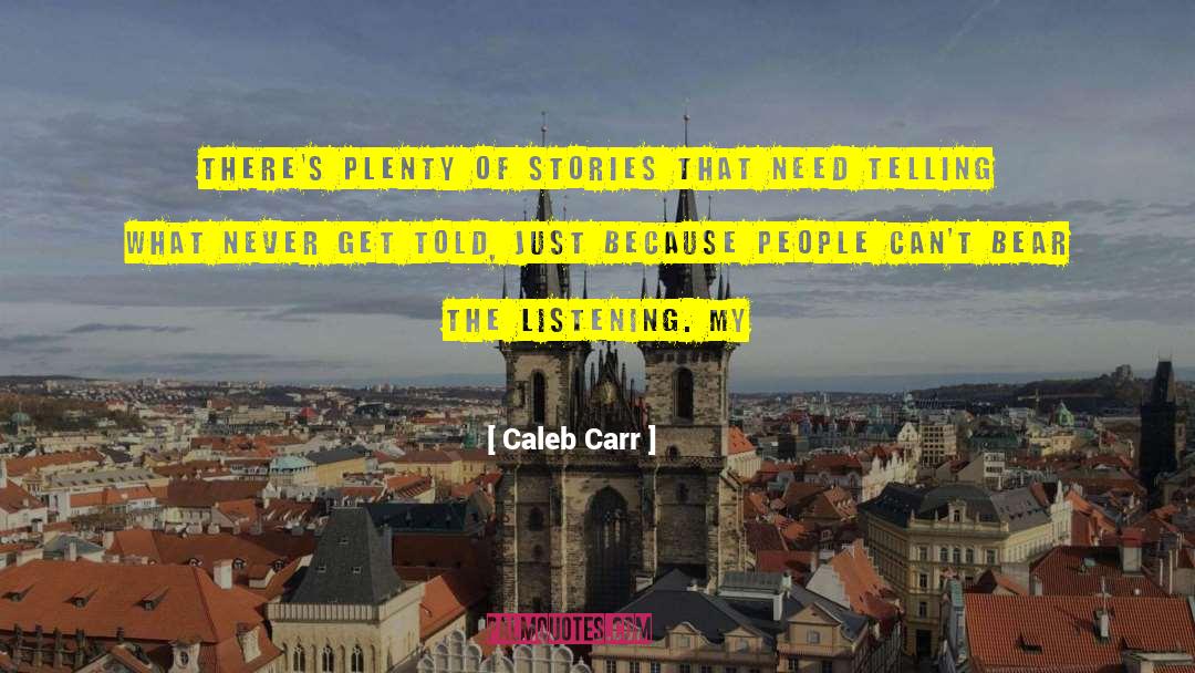 Caleb Carr Quotes: there's plenty of stories that