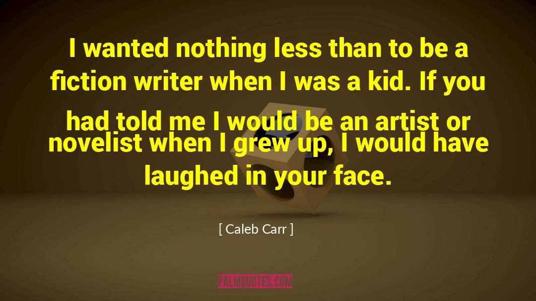 Caleb Carr Quotes: I wanted nothing less than