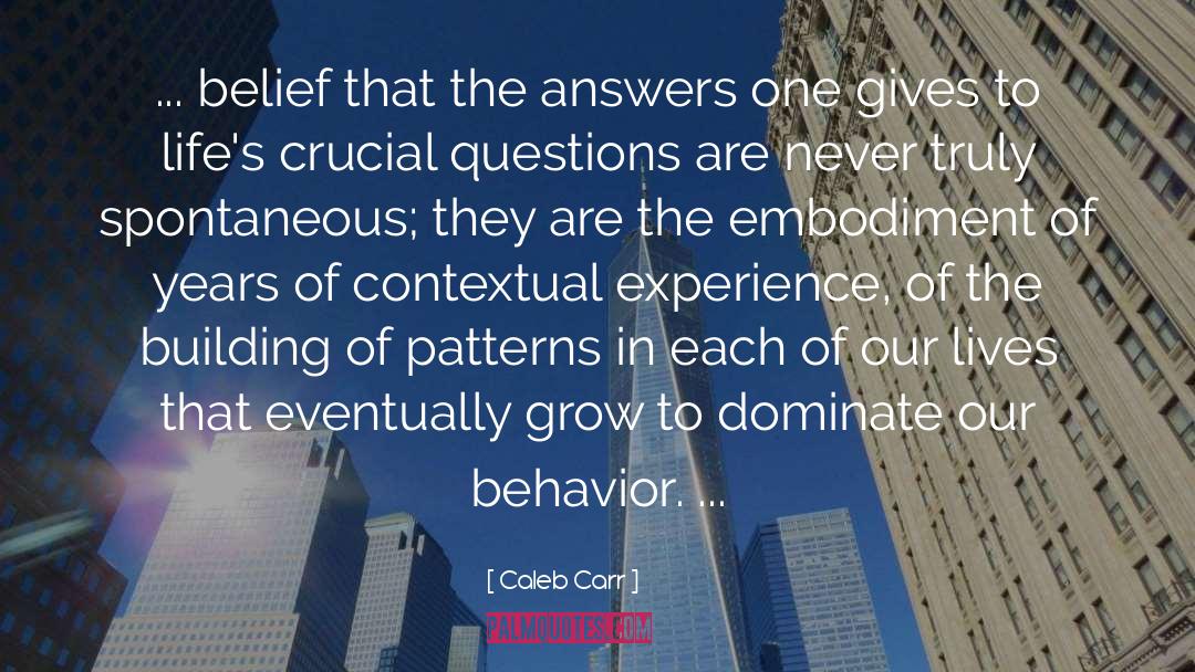 Caleb Carr Quotes: ... belief that the answers