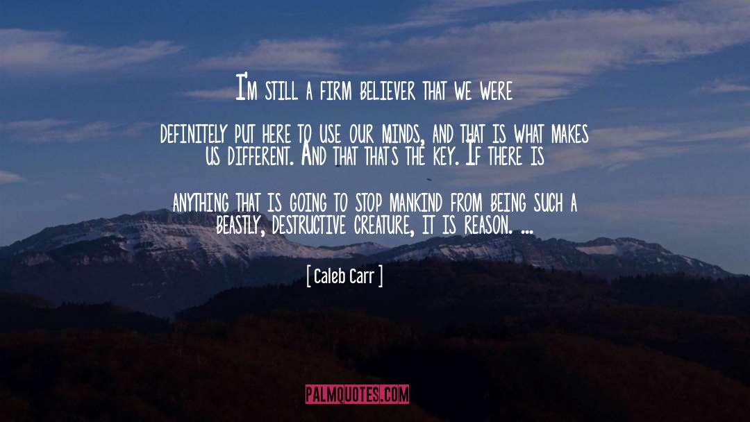 Caleb Carr Quotes: I'm still a firm believer
