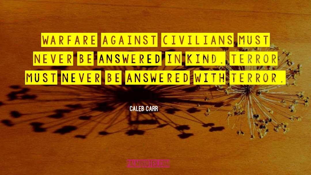 Caleb Carr Quotes: Warfare against civilians must never