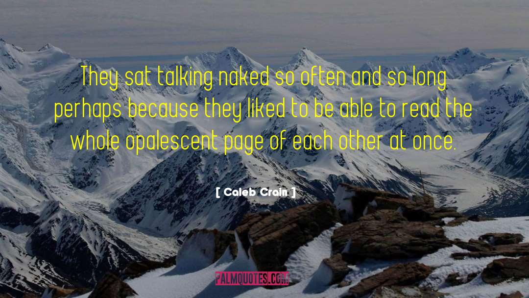 Caleb Crain Quotes: They sat talking naked so