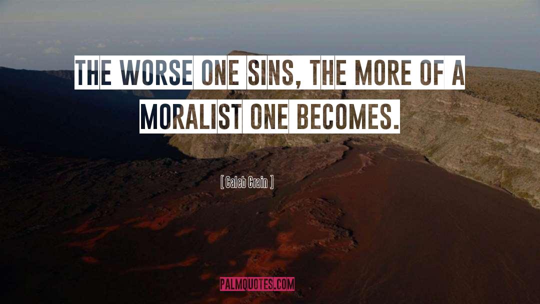 Caleb Crain Quotes: The worse one sins, the