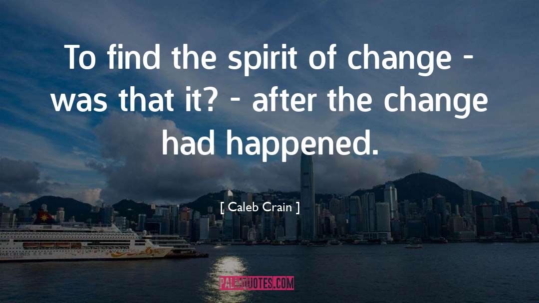 Caleb Crain Quotes: To find the spirit of