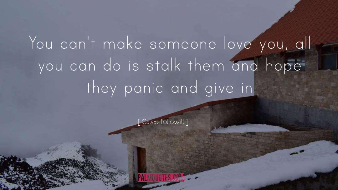 Caleb Followill Quotes: You can't make someone love