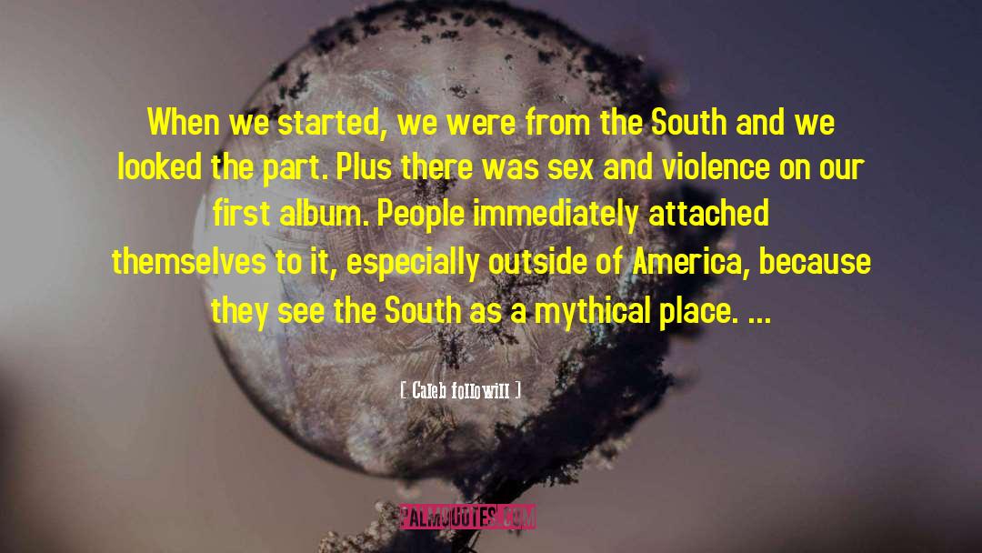 Caleb Followill Quotes: When we started, we were