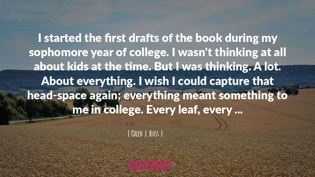 Caleb J. Ross Quotes: I started the first drafts