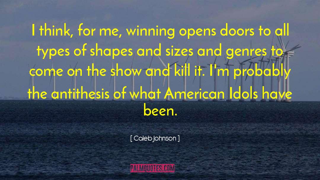 Caleb Johnson Quotes: I think, for me, winning