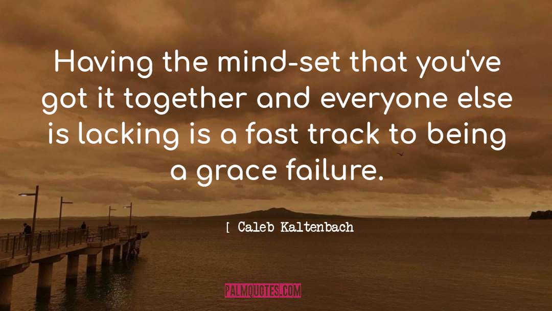 Caleb Kaltenbach Quotes: Having the mind-set that you've